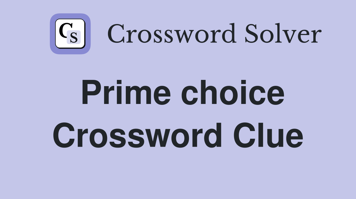 Prime choice Crossword Clue Answers Crossword Solver
